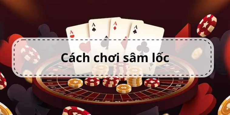 Cách Tham Gia Sâm Lốc Nhà Cái 888B Để Trở Thành Cao Thủ Bài 3 Cách Tham Gia Sâm Lốc Nhà Cái 888B Để Trở Thành Cao Thủ Bài